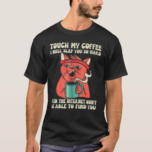 Berühre meinen Kaffee, ich werde dich ohrfeigen T-Shirt