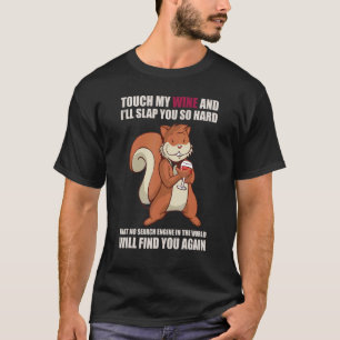 Berühre meinen Wein und ich werde dir so hart eine T-Shirt