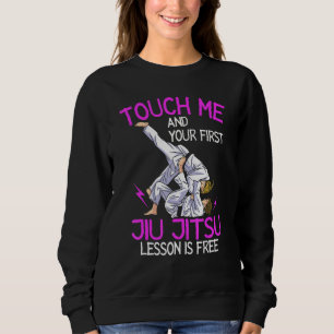 Berühre mich und deine erste Jiu-Jitsu-Lektion ist Sweatshirt