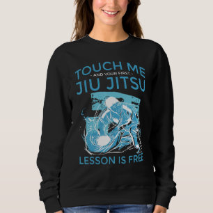 Berühre Mich Und Deine Erste Jiu Jitsu Lektion Ist Sweatshirt