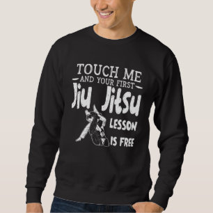 Berühre mich und deine erste Jiu Jitsu Lektion ist Sweatshirt