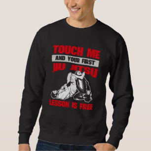 Berühre mich und deine erste Jiu Jitsu Lektion ist Sweatshirt