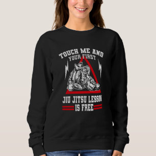 Berühre mich und deine erste Jiu Jitsu Lektion ist Sweatshirt