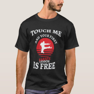 Berühre Mich Und Deine Erste Karate-Lektion Ist Ko T-Shirt