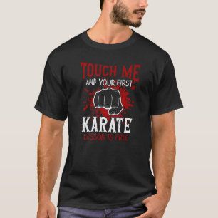 Berühre mich und deine erste Karate-Lektion ist ko T-Shirt