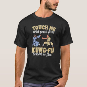 Berühre mich und deine erste Kung-Fu-Lektion ist k T-Shirt