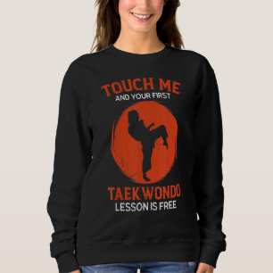 Berühre mich und deine erste Taekwondo-Lektion ist Sweatshirt