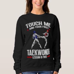 Berühre mich und deine erste Taekwondo-Lektion ist Sweatshirt