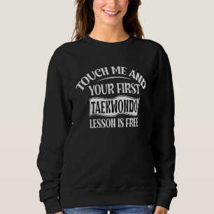 Berühre mich und deine erste Taekwondo-Lektion ist Sweatshirt