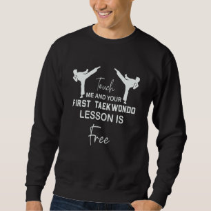Berühre Mich Und Deine Erste TaeKwonDo-Lektion Ist Sweatshirt