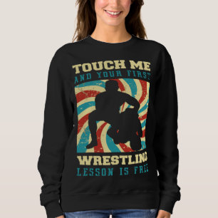 Berühre mich und deine erste Wrestling-Lektion ist Sweatshirt