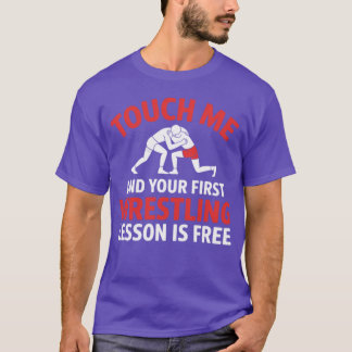 Berühre mich und deine erste Wrestling-Lektion ist T-Shirt