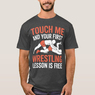 Berühre mich und deine erste Wrestling-Lektion ist T-Shirt