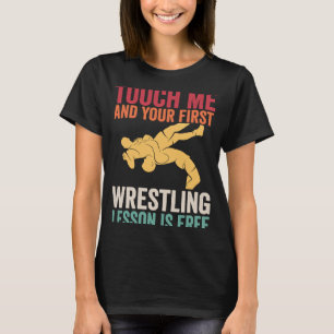 Berühre mich und deine erste Wrestling-Lektion ist T-Shirt