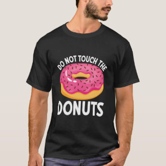 Berühren Sie die Donuts nicht T-Shirt
