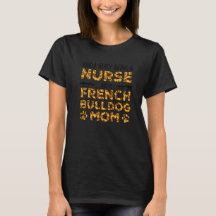 beschäftigt als Nurse Dog Mutter - Französisch Bul T-Shirt