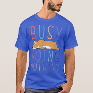 beschäftigt Doing Nothing Funny Corgi Lazy Spaß Jo T-Shirt