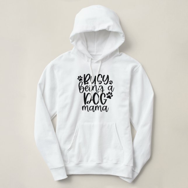 beschäftigt, ein Hund Mama zu sein Hoodie (Design vorne)