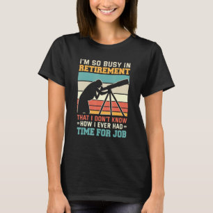 beschäftigt im Ruhestand U2013 Astronomen Telesc T-Shirt