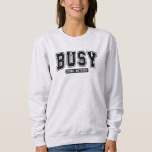Beschäftigt mit Nichts Lustigem Sarkastisch Sweatshirt