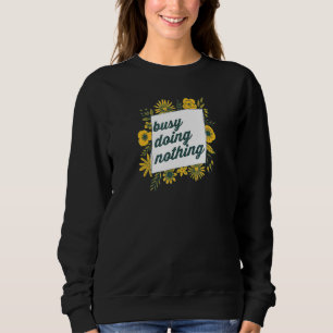 beschäftigt, nichts zu tun 3 sweatshirt