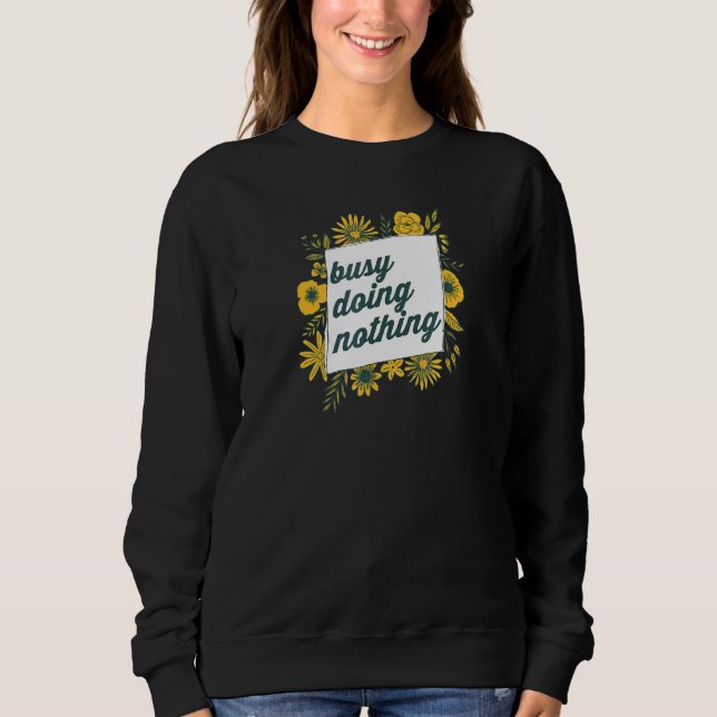 beschäftigt, nichts zu tun 3 sweatshirt (Vorderseite)