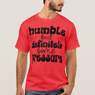bescheiden, aber definitiv etwas Druck 1 T-Shirt