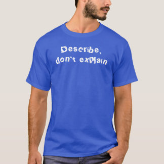 Beschreibe, erkläre nicht T-Shirt