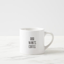 Beschriftung Bob will Kaffee, Nur Text Espressotasse