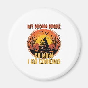 Besen kaputt, also geh jetzt kochen Halloween_1 Magnet