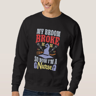 Besen kaputt, jetzt bin ich Krankenschwester Hallo Sweatshirt