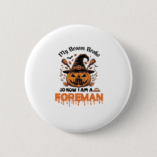 Besen kaputt jetzt bin ich Vorarbeiter Halloween-K Button (Vorderseite)