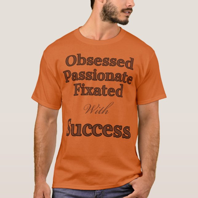 Besessen von Erfolg T-Shirt (Vorderseite)