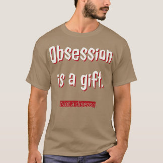 Besessenheit ist ein Geschenk T-Shirt