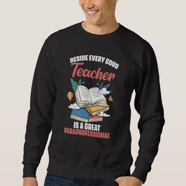 Beside Every Good Teacher Is A Great Paraprofessio Sweatshirt (Vorderseite)