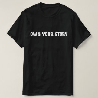 BESITZE DEINE GESCHICHTE T-Shirt
