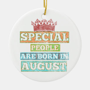 Besondere Menschen Werden Im August Geboren - Augu Keramik Ornament