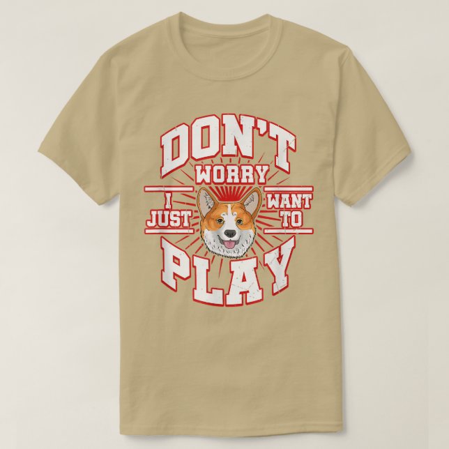 BESORGNIS, ICH WOLLTE, SPIELEN, sagt der CORGI-Hun T-Shirt (Design vorne)