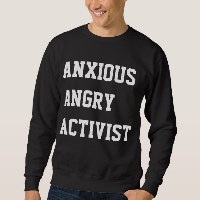Besorgter verärgerter Aktivist Sweatshirt (Vorderseite)