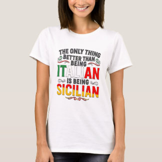 Besser als Italiener zu sein ist Sizilianer zu sei T-Shirt