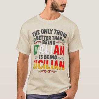 Besser als Italiener zu sein ist Sizilianer zu sei T-Shirt