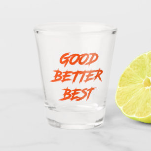 Besser, am besten, niemals ruhen lassen schnapsglas