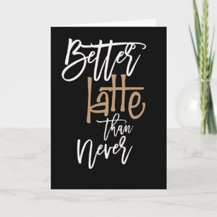 Besser Latte als nie gelobte Geburtstagskröte Karte