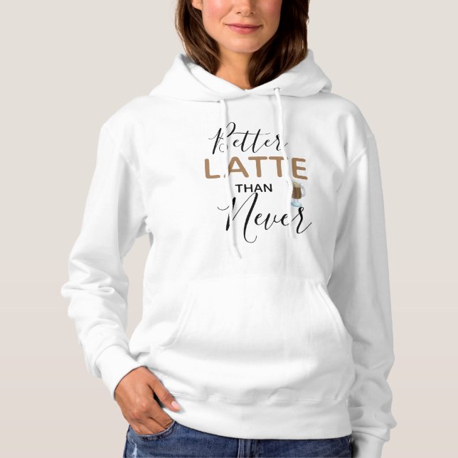 Besser Latte als nie lustiges Zitat Hoodie (Vorderseite)