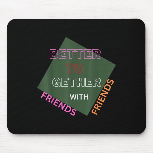 Besser mit Freunden Funny Attraktive Neu Mousepad (Vorne)