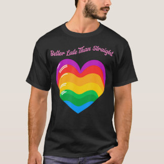 Besser Spät Als Geradlinig Und Stolz Lgbt Schwul T-Shirt
