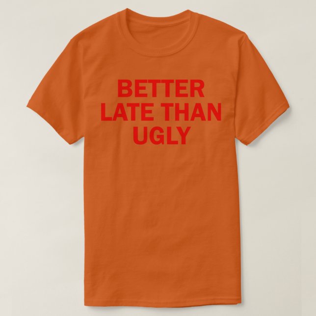 besser spät als hässlich 2 T-Shirt (Design vorne)