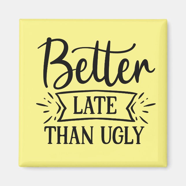 Besser spät als hässlich magnet (Vorne)