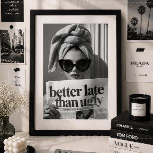 Besser spät als hässlich Modeposter Glamour-Wandku Poster