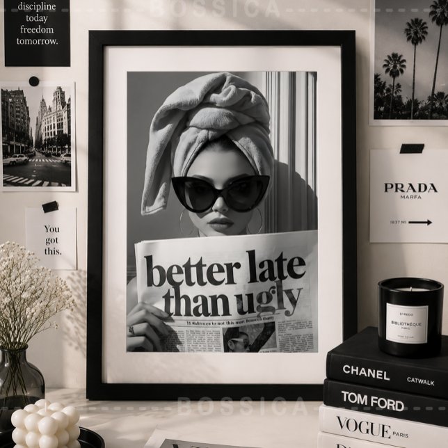 Besser spät als hässlich Modeposter Glamour-Wandku Poster (Better Late Than Ugly Fashion Poster | Chic Black & White Glam Wall Art | Vogue Modern Poster)